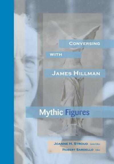 Conversing with James Hillman : Mythic Figures - - Books - Dallas Institute Publications - 9780911005592 - November 19, 2018