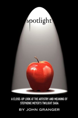 Cover for John Granger · Spotlight: A Close-Up Look at the Artistry and Meaning of Stephenie Meyer's Twilight Saga (Taschenbuch) (2010)