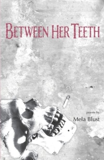 Cover for Mela Blust · Between Her Teeth (Buch) (2022)
