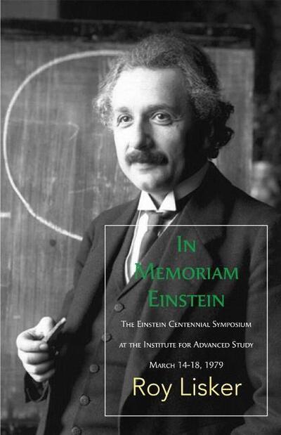 In Memoriam Einstein: The Einstein Centennial Symposium at the Institute for Advanced Study, March 1418 1979 - Roy Lisker - Books - Sagging Meniscus Press - 9780986144592 - 2016