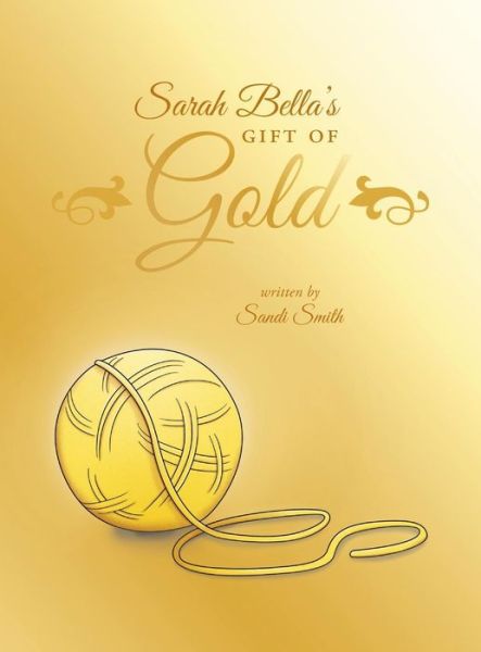 Cover for Sandi Smith · Sarah Bella's Gift of Gold (Hardcover Book) (2016)