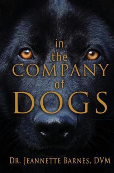 In the Company of Dogs - Jeannette Barnes - Books - Wordcrafts Press - 9780999647592 - May 16, 2018