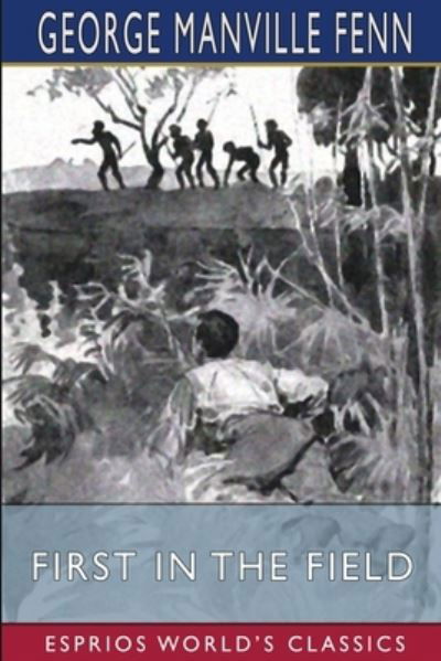 Cover for George Manville Fenn · First in the Field (Esprios Classics) (Paperback Book) (2024)