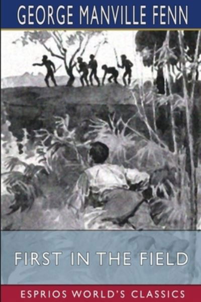 Cover for George Manville Fenn · First in the Field (Esprios Classics) (Paperback Bog) (2024)