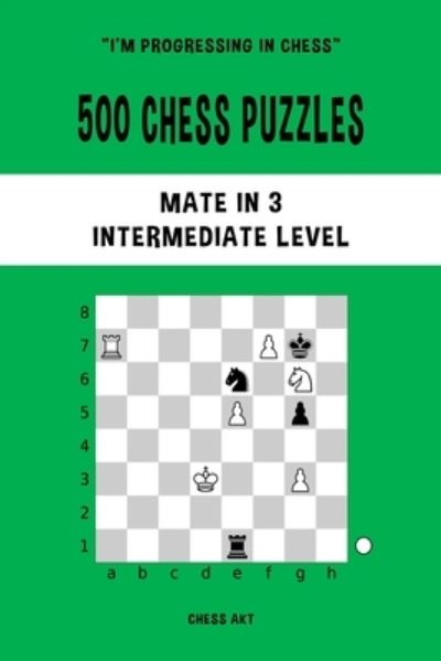 500 Chess Puzzles, Mate in 3, Intermediate Level: Solve chess problems and improve your tactical skills - Chess Akt - Libros - Blurb - 9781006892592 - 26 de abril de 2024