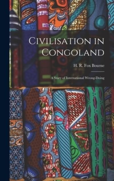 Cover for H R Fox (Henry Richard Fox) Bourne · Civilisation in Congoland (Innbunden bok) (2021)