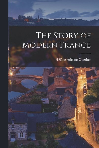 Cover for Hélène Adeline Guerber · Story of Modern France (Bok) (2022)