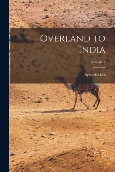 Cover for Sven Anders 1865-1952 Hedin · Overland to India; Volume 1 (Bok) (2022)