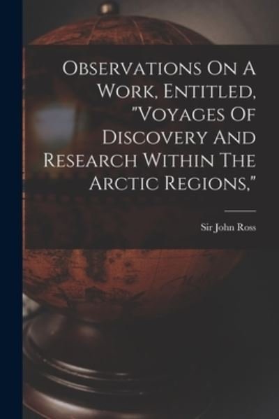 Cover for John Ross · Observations on a Work, Entitled, Voyages of Discovery and Research Within the Arctic Regions, (Buch) (2022)