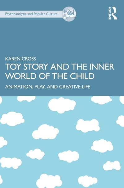 Cover for Karen Cross · Toy Story and the Inner World of the Child: Animation, Play, and Creative Life - The Psychoanalysis and Popular Culture Series (Paperback Bog) (2022)