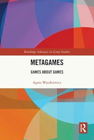 Cover for Agata Waszkiewicz · Metagames: Games about Games - Routledge Advances in Game Studies (Pocketbok) (2025)