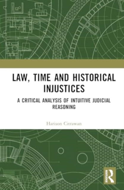 Harison Citrawan · Law, Time and Historical Injustices: A Critical Analysis of Intuitive Judicial Reasoning (Hardcover Book) (2024)