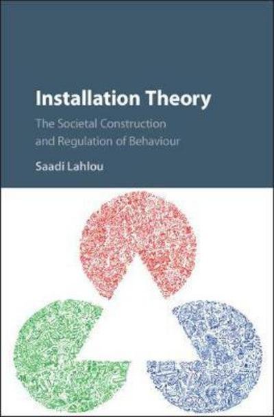 Cover for Lahlou, Saadi (London School of Economics and Political Science) · Installation Theory: The Societal Construction and Regulation of Behaviour (Innbunden bok) (2018)