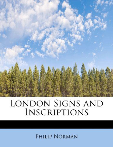 London Signs and Inscriptions - Philip Norman - Bøger - BiblioLife - 9781113808592 - 1. september 2009