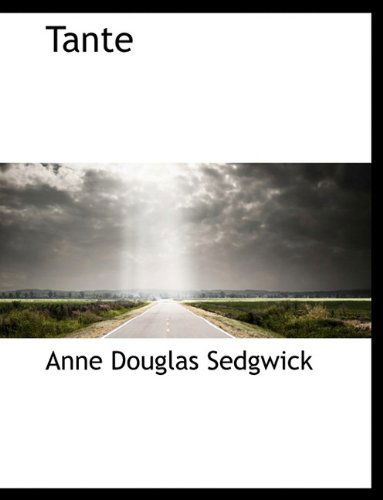 Tante - Anne Douglas Sedgwick - Books - BiblioLife - 9781116935592 - November 11, 2009