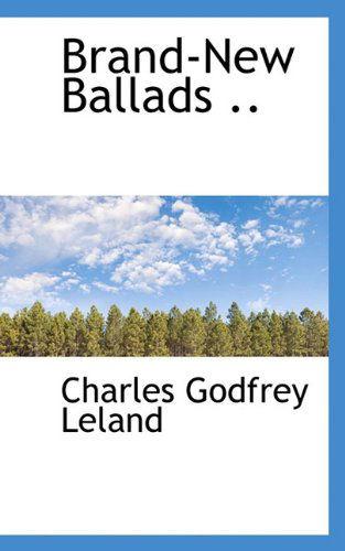 Cover for Charles Godfrey Leland · Brand-new Ballads .. (Hardcover Book) (2009)