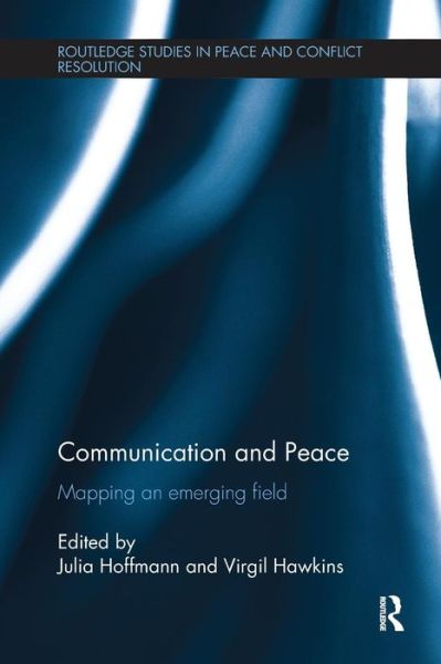 Communication and Peace: Mapping an emerging field - Routledge Studies in Peace and Conflict Resolution (Paperback Book) (2016)