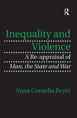 Cover for Anna Cornelia Beyer · Inequality and Violence: A Re-appraisal of Man, the State and War (Paperback Book) (2016)