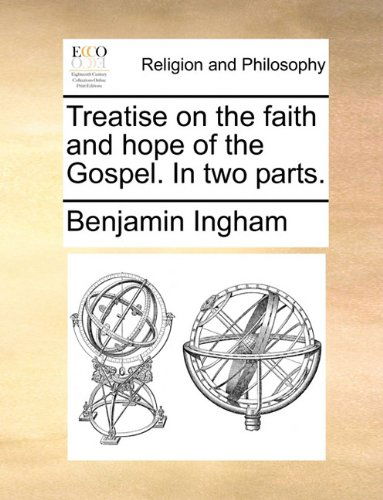 Cover for Benjamin Ingham · Treatise on the Faith and Hope of the Gospel. in Two Parts. (Taschenbuch) (2010)