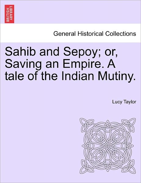 Cover for Lucy Taylor · Sahib and Sepoy; Or, Saving an Empire. a Tale of the Indian Mutiny. (Pocketbok) (2011)