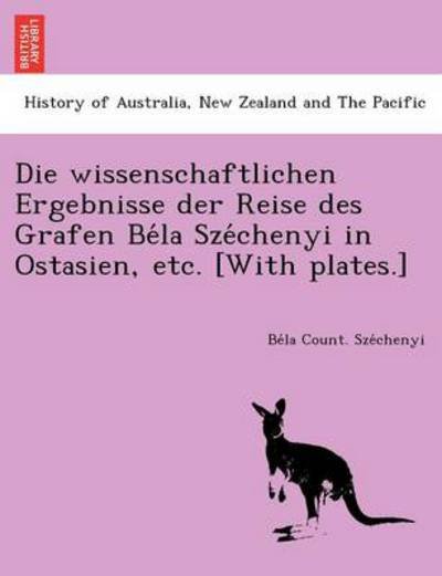 Cover for Be La Count Sze Chenyi · Die Wissenschaftlichen Ergebnisse Der Reise Des Grafen Be La Sze Chenyi in Ostasien, Etc. [With Plates.] (Taschenbuch) (2012)