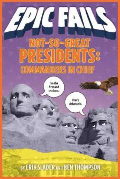 Cover for Ben Thompson · Not-So-Great Presidents: Commanders in Chief (Epic Fails #3) - Epic Fails (Paperback Book) (2019)