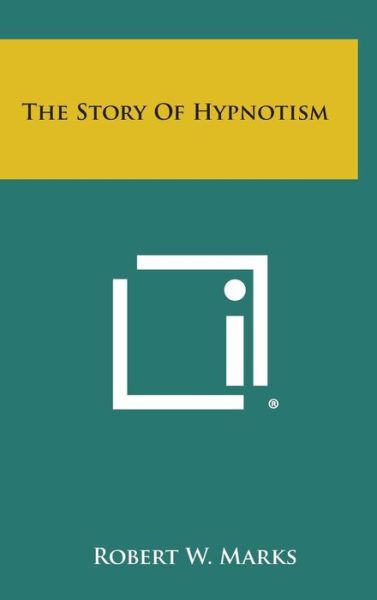 Cover for Robert W Marks · The Story of Hypnotism (Hardcover Book) (2013)