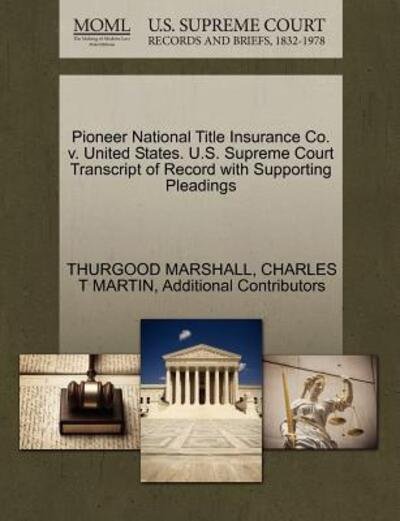 Cover for Thurgood Marshall · Pioneer National Title Insurance Co. V. United States. U.s. Supreme Court Transcript of Record with Supporting Pleadings (Paperback Bog) (2011)
