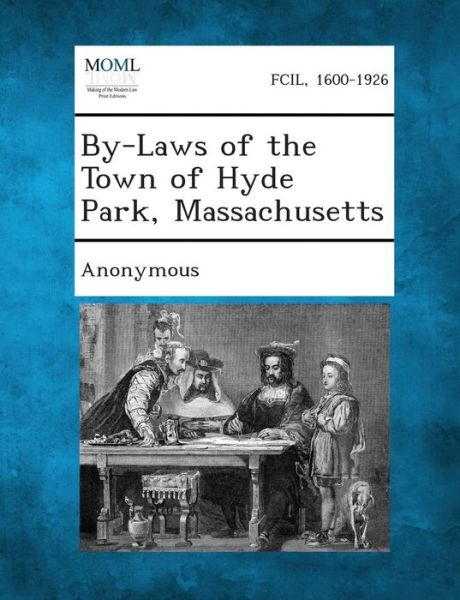 By-laws of the Town of Hyde Park, Massachusetts - Anonymous - Bücher - Gale, Making of Modern Law - 9781289336592 - 2. September 2013