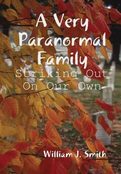 Cover for William J. Smith · A Very Paranormal Family: Striking out on Our Own (Hardcover Book) (2014)