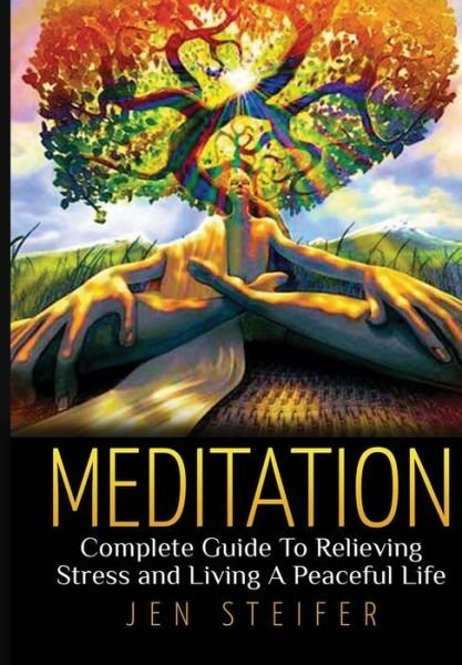 Cover for Jen Steifer · Meditation: Complete Guide to Relieving Stress and Living a Peaceful Life (Inbunden Bok) (2015)