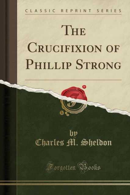 Cover for Charles M. Sheldon · The Crucifixion of Phillip Strong (Classic Reprint) (Paperback Book) (2018)