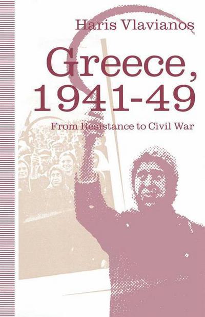 Cover for Haris Vlavianos · Greece, 1941-49: From Resistance to Civil War: The Strategy of the Greek Communist Party (Paperback Book) [1st ed. 1992 edition] (1992)