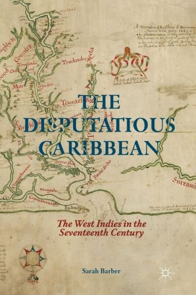 The Disputatious Caribbean: The West Indies in the Seventeenth Century - S. Barber - Libros - Palgrave Macmillan - 9781349502592 - 26 de noviembre de 2014