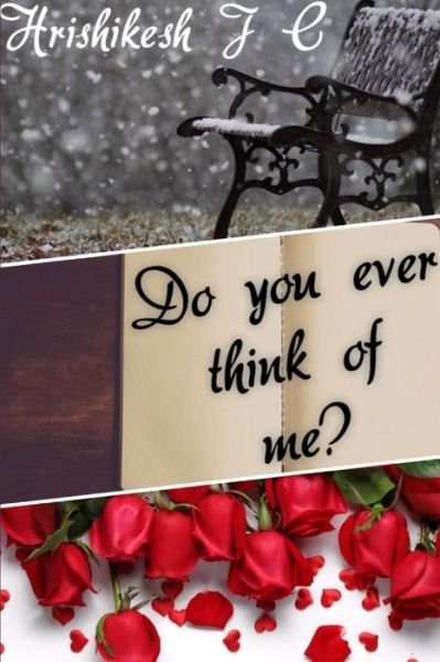 Do You Ever Think of Me? - Hrishikesh J C - Libros - Lulu Press, Inc. - 9781365607592 - 26 de diciembre de 2016