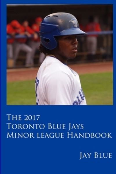 Cover for Jay Blue · 2017 Toronto Blue Jays Minor League Handbook (Book) (2017)