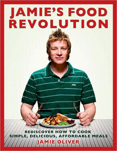 Cover for Jamie Oliver · Jamie's Food Revolution: Rediscover How to Cook Simple, Delicious, Affordable Meals (Hardcover Book) [Later Printing edition] (2009)