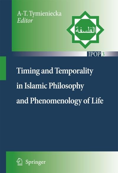 Cover for A-t Tymieniecka · Timing and Temporality in Islamic Philosophy and Phenomenology of Life - Islamic Philosophy and Occidental Phenomenology in Dialogue (Inbunden Bok) [2007 edition] (2007)
