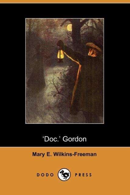 Doc. Gordon - Mary E. Wilkins-freeman - Livros - Dodo Press - 9781406500592 - 17 de outubro de 2005