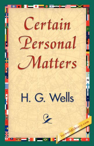 Certain Personal Matters - H. G. Wells - Books - 1st World Library - Literary Society - 9781421839592 - April 15, 2007