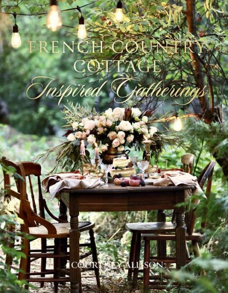 Cover for Courtney Allison · French Country Cottage Inspired Gatherings (Hardcover Book) (2020)