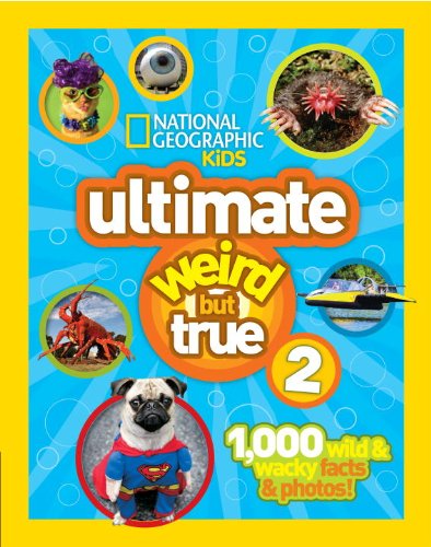 Cover for National Geographic · National Geographic Kids Ultimate Weird But True 2: 1,000 Wild &amp; Wacky Facts &amp; Photos! (Hardcover Book) (2013)