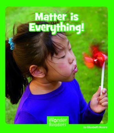 Matter is everything! - Elizabeth Moore - Kirjat - Capstone Press - 9781429680592 - lauantai 8. tammikuuta 2011