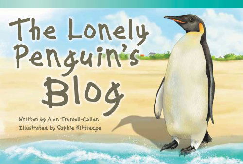 The Lonely Penguin's Blog (Read! Explore! Imagine! Fiction Readers) - Alan Trussell-cullen - Książki - Teacher Created Materials - 9781433355592 - 1 sierpnia 2013