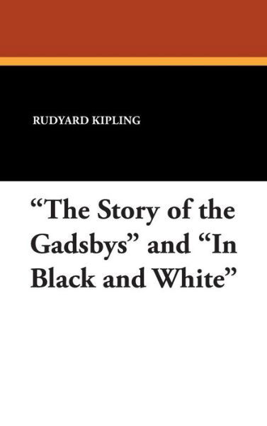 Cover for Rudyard Kipling · &quot;The Story of the Gadsbys&quot; and &quot;In Black and White&quot; (Hardcover Book) (2024)