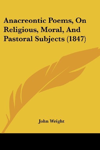Cover for John Wright · Anacreontic Poems, on Religious, Moral, and Pastoral Subjects (1847) (Paperback Book) (2008)