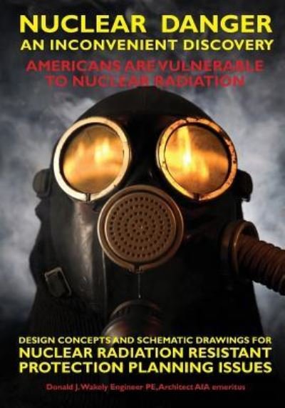 Nuclear Danger - An Inconvenient Discovery - Randall William Wakely Ma - Kirjat - Booksurge Publishing - 9781439225592 - sunnuntai 16. elokuuta 2009