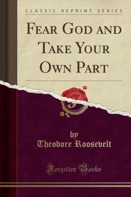 Cover for Theodore Roosevelt · Fear God and Take Your Own Part (Classic Reprint) (Paperback Book) (2018)