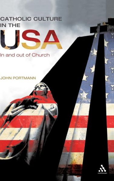 Cover for Portmann, Professor John (University of Virginia, USA) · Catholic Culture in the USA: In and Out of Church (Hardcover Book) (2010)