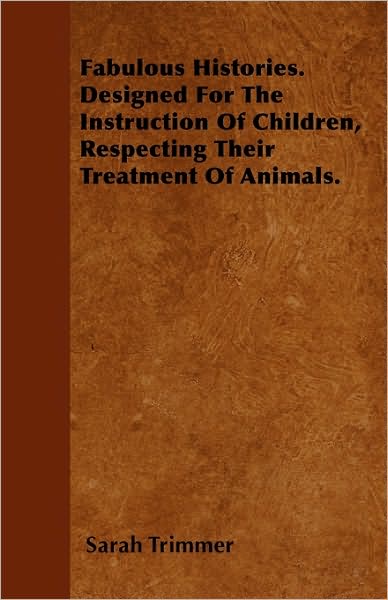 Cover for Sarah Trimmer · Fabulous Histories. Designed for the Instruction of Children, Respecting Their Treatment of Animals. (Paperback Book) (2010)